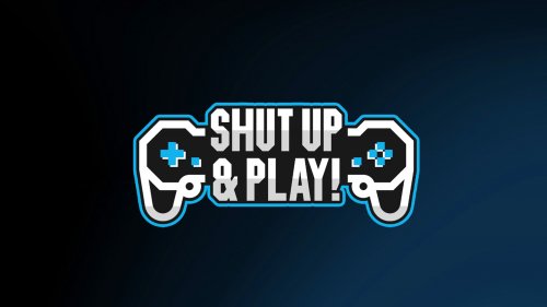 Shut Up & Play!